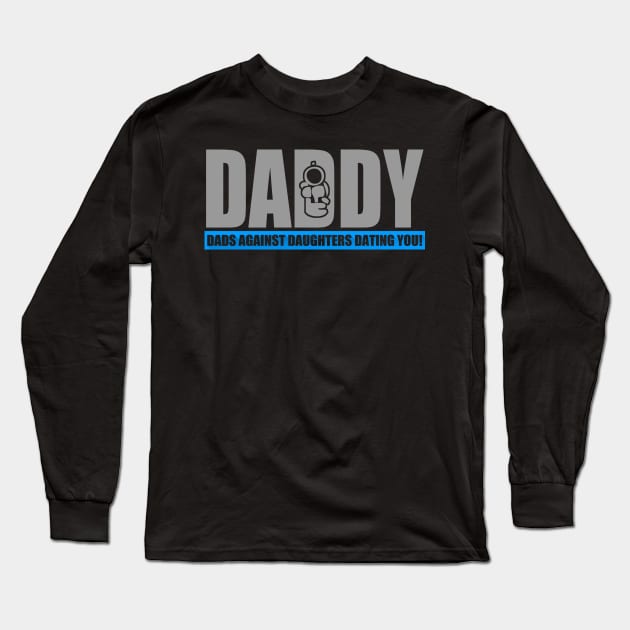 Dads Against Daughters Dating You Long Sleeve T-Shirt by LandriArt